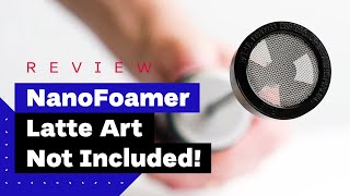 NanoFoamer Review Best Milk Frother For Home Baristas [upl. by Atwekk346]